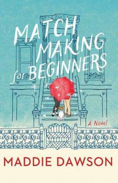 Cover for Maddie Dawson · Matchmaking for Beginners (Hardcover Book) (2018)