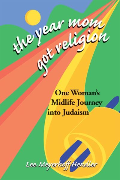 Cover for Lee Meyerhoff Hendler · The Year Mom Got Religion: One Woman's Midlife Journey into Judaism (Hardcover Book) (1998)