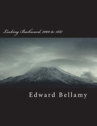 Looking Backward, 2000 to 1887 - Edward Bellamy - Kirjat - Createspace Independent Publishing Platf - 9781722696597 - lauantai 7. heinäkuuta 2018