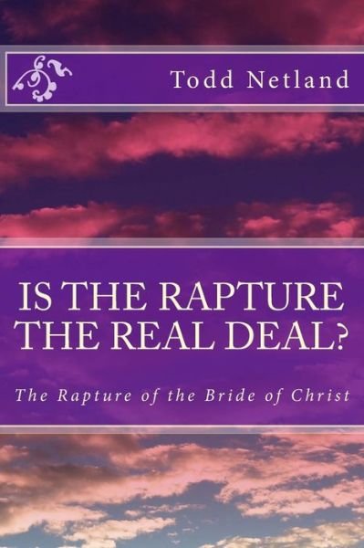 Todd S Netland · Is the Rapture the Real Deal? (Paperback Book) (2018)