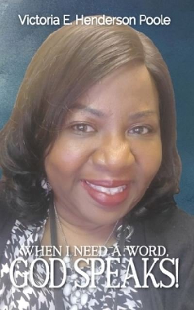 Cover for Victoria E Henderson Poole · When I Need A Word, God Speaks! (Paperback Book) (2021)