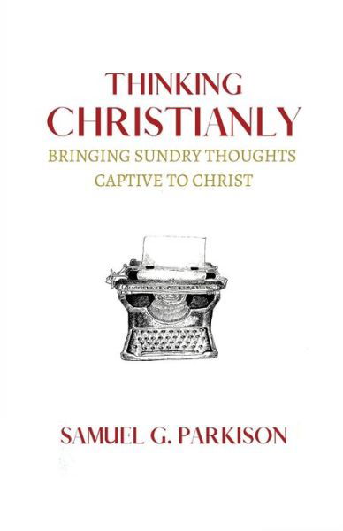 Cover for Samuel G Parkison · Thinking Christianly (Paperback Book) (2022)