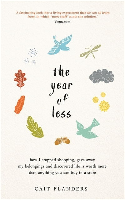 Cover for Cait Flanders · The Year of Less: How I Stopped Shopping, Gave Away My Belongings and Discovered Life Is Worth More Than Anything You Can Buy in a Store (Paperback Book) (2019)