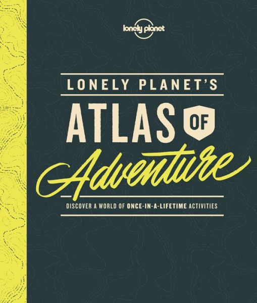 Cover for Lonely Planet · Lonely Planet: Lonely Planet's Atlas of Adventure: Discover a world of once-in-a-lifetime activities (Indbundet Bog) (2017)