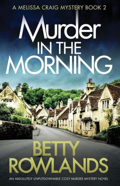 Betty Rowlands · Murder in the Morning: An absolutely unputdownable cozy murder mystery novel - Melissa Craig Mystery (Paperback Book) (2018)