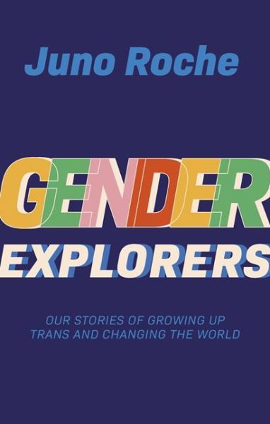 Cover for Juno Roche · Gender Explorers: Our Stories of Growing Up Trans and Changing the World (Pocketbok) (2020)