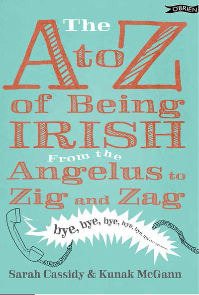 Cover for Sarah Cassidy · The A to Z of Being Irish: From the Angelus to Zig &amp; Zag (Gebundenes Buch) (2018)