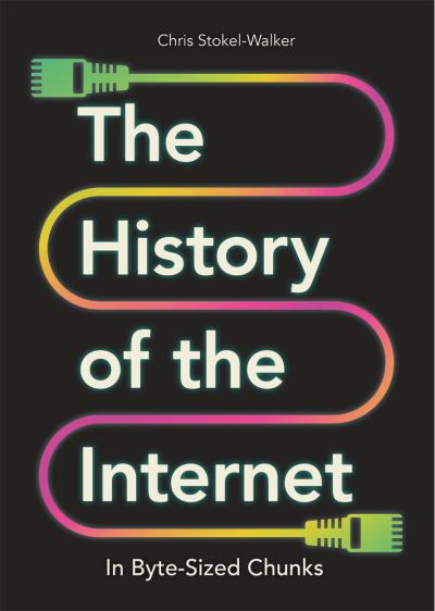 Cover for Chris Stokel-Walker · The History of the Internet in Byte-Sized Chunks - Bite-Sized Chunks (Inbunden Bok) (2023)