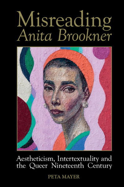 Cover for Peta Mayer · Misreading Anita Brookner: Aestheticism, Intertextuality and the Queer Nineteenth Century - Liverpool English Texts and Studies (Gebundenes Buch) (2020)