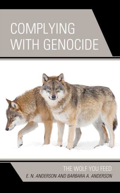 Cover for E.N. Anderson · Complying with Genocide: The Wolf You Feed (Hardcover Book) (2020)