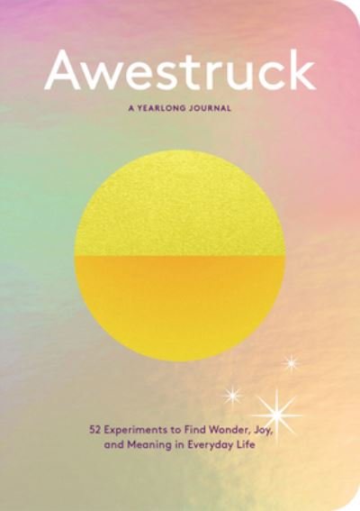 Cover for Alexandra Franzen · Awestruck: 52 Experiments to Find Wonder, Joy, and Meaning in Everyday Life--A Yearlong Journal (MISC) (2024)