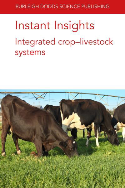 Instant Insights: Integrated Crop-Livestock Systems - Burleigh Dodds Science: Instant Insights - Escribano, Dr Alfredo J. (NOREL animal Nutrition) - Books - Burleigh Dodds Science Publishing Limite - 9781801461597 - June 15, 2021