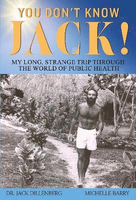 Cover for Dr. Jack Dillenberg With Michelle Barry · You Don't Know Jack! My Long, Strange Trip Through the World of Public Health (Paperback Book) (2025)