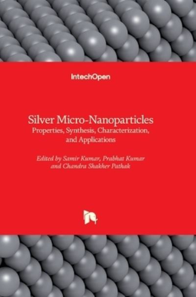 Silver Micro-Nanoparticles: Properties, Synthesis, Characterization, and Applications - Samir Kumar - Bøger - IntechOpen - 9781839686597 - 15. september 2021