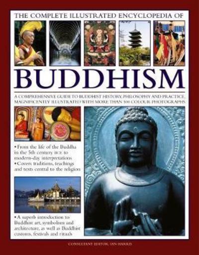 Cover for Ian Harris · The Complete Illustrated Encyclopedia of Buddhism: A Comprehensive Guide to Buddhist History, Philosophy and Practice, Magnificently Illustrated with More Than 500 Photographs (Paperback Book) (2017)