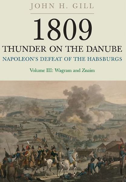 Cover for John H. Gill · 1809 Thunder on the Danube: Napoleon's Defeat of the Hapsburgs, Volume III (Pocketbok) (2014)