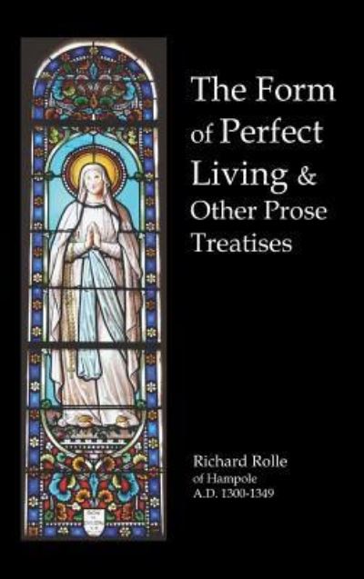 Cover for Richard Rolle · The Form of Perfect Living and Other Prose Treatises (Hardcover Book) (2011)