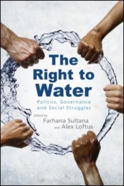 Cover for Farhana Sultana · The Right to Water: Politics, Governance and Social Struggles - Earthscan Water Text (Paperback Book) (2011)