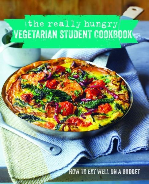 The Really Hungry Vegetarian Student Cookbook - Ryland Peters & Small - Libros - Ryland, Peters & Small Ltd - 9781849755597 - 10 de julio de 2014