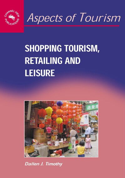 Cover for Professor Dallen J. Timothy · Shopping Tourism,retailing and Leisure - Aspects of Tourism (Paperback Book) (2005)
