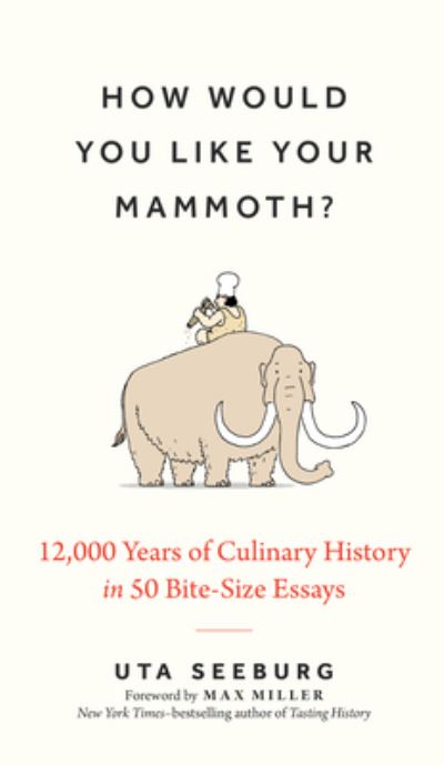 How Would You Like Your Mammoth? - 12,000 Years of Culinary History in 50 Bite-Size Essays - Uta Seeburg - Books - Experiment LLC, The - 9781891011597 - May 7, 2024