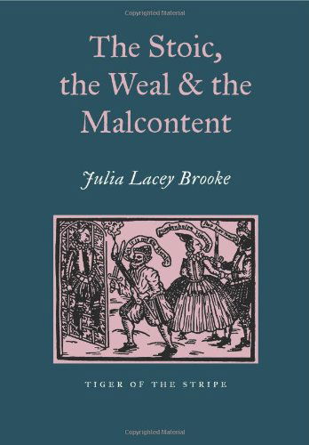 The Stoic, the Weal and the Malcontent - Julia Lacey Brooke - Books - Tiger of the Stripe - 9781904799597 - August 14, 2013