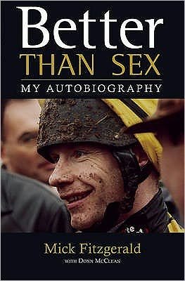 Better Than Sex: My Autobiography - Mick Fitzgerald - Livres - Raceform Ltd - 9781905156597 - 29 mai 2009