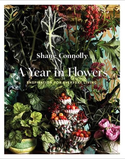 Cover for Shane Connolly · A Year in Flowers: Inspiration for Everyday Living (Paperback Book) [Illustrated edition] (2022)