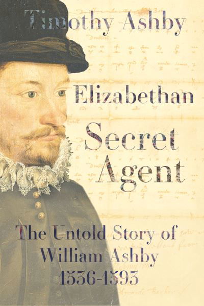 Cover for Dr. Timothy Ashby · Elizabethan Secret Agent: The Untold Story of William Ashby (1536-1593) (Hardcover Book) (2022)