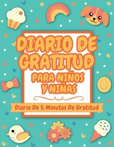 Cover for Calma_Ninos_Inc · Diario De Gratitud Para Ninos Y Ninas: Diario De 5 Minutos De Gratitud (Gratitud Diario Para Ninos Y Ninas) (Paperback Book) (2020)