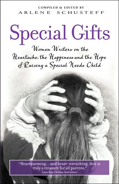 Cover for Arlene Schusteff · Special Gifts: Women Writers on the Heartache, the Happiness and the Hope of Raising a Special Needs Child (Paperback Book) (2007)