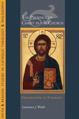 Cover for Lawrence J. Welch · The Presence of Christ in the Church: Explorations In Theology (Paperback Book) (2013)