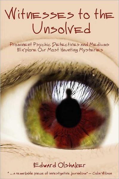 Cover for Edward Olshaker · Witnesses to the Unsolved: Prominent Psychic Detectives and Mediums Explore Our Most Haunting Mysteries (Paperback Book) (2012)