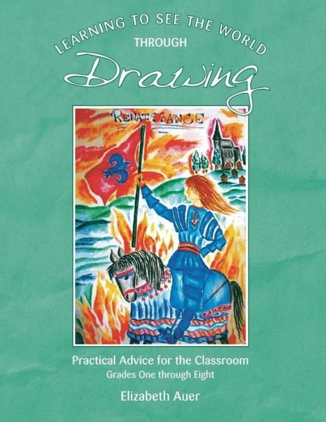 Cover for Elizabeth Auer · Learning To See the World Through Drawing: Practical Advice for the Classroom: Grades One Through Eight (Pocketbok) (2016)