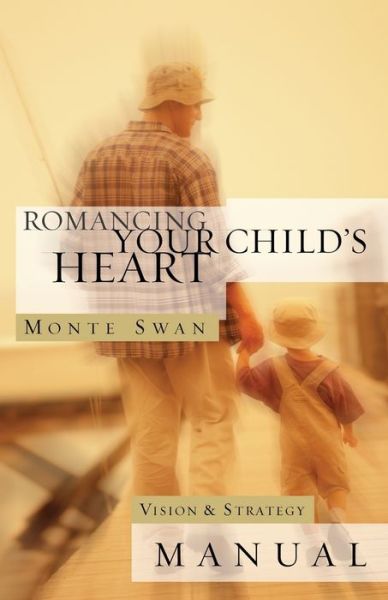 Cover for Monte Swan · Romancing Your Child's Heart: Vision &amp; Strategy Manual: (Second edition: revised and updated) (Paperback Book) [(second Edition) edition] (2015)