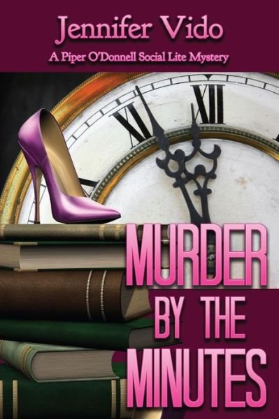 Cover for Jennifer Vido · Murder by the Minutes: a Piper O'donnell Social Lite Mystery (Paperback Book) (2015)
