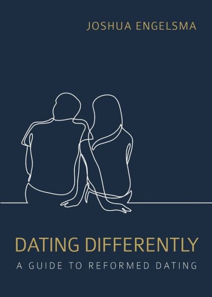 Cover for Joshua Engelsma · Dating Differently: A Guide to Reformed Dating (Paperback Book) (2019)