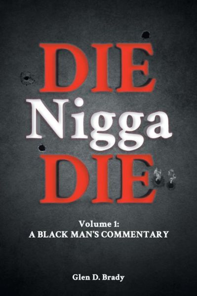 Die Nigga Die - Glen D Brady - Books - Readersmagnet LLC - 9781947765597 - January 11, 2018