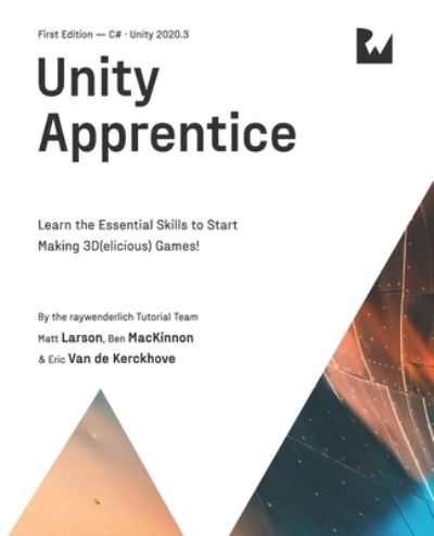 Cover for Larson Matt Larson · Unity Apprentice (First Edition): Learn the Essential Skills to Start Making 3D (elicious) Games (Paperback Book) (2022)