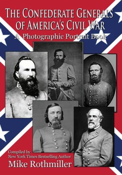 The Confederate General's of America's Civil War - Mike Rothmiller - Kirjat - Createspace Independent Publishing Platf - 9781975782597 - lauantai 9. syyskuuta 2017