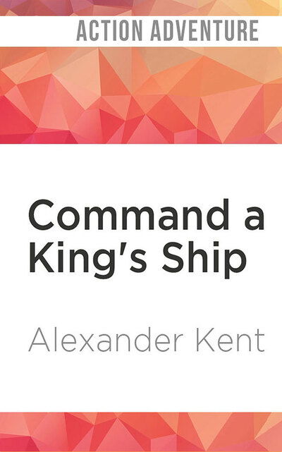 Command a King's Ship - Alexander Kent - Music - Brilliance Corporation - 9781978682597 - March 3, 2020