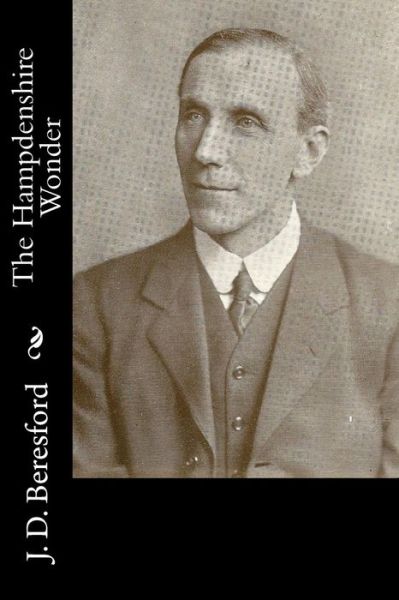 The Hampdenshire Wonder - J D Beresford - Książki - Createspace Independent Publishing Platf - 9781981156597 - 26 listopada 2017