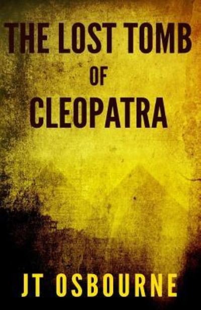The Lost Tomb of Cleopatra - Jt Osbourne - Livros - Createspace Independent Publishing Platf - 9781981578597 - 13 de março de 2018