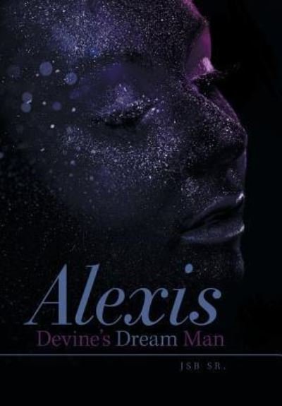 Alexis Devine'S Dream Man - Jsb Sr - Livres - Xlibris Us - 9781984522597 - 4 septembre 2018