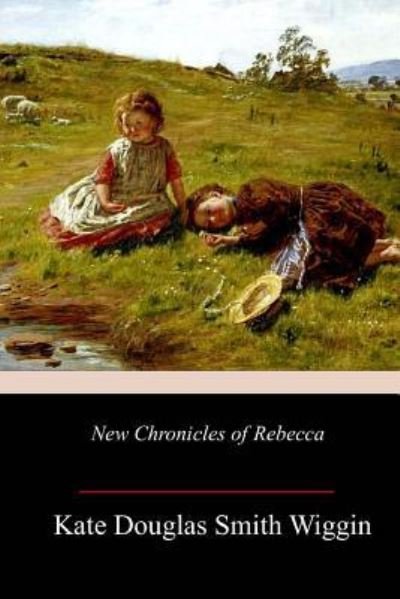 Cover for Kate Douglas Smith Wiggin · New Chronicles of Rebecca (Taschenbuch) (2018)