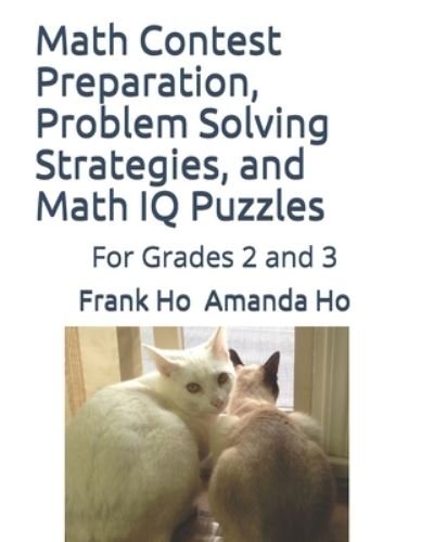 Cover for Amanda Ho · Math Contest preparation, Problem Solving Strategies, and Math IQ Puzzles (Paperback Book) (2019)