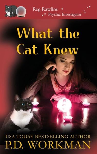 What the Cat Knew - Reg Rawlins, Psychic Investigator - P D Workman - Books - P.D. Workman - 9781989080597 - February 1, 2019