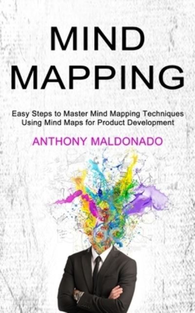 Mind Mapping - Anthony Maldonado - Książki - Sharon Lohan - 9781990334597 - 8 maja 2021