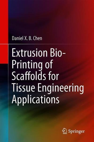 Cover for Chen · Extrusion Bioprinting of Scaffolds for Tissue Engineering Applications (Bok) [1st ed. 2019 edition] (2019)