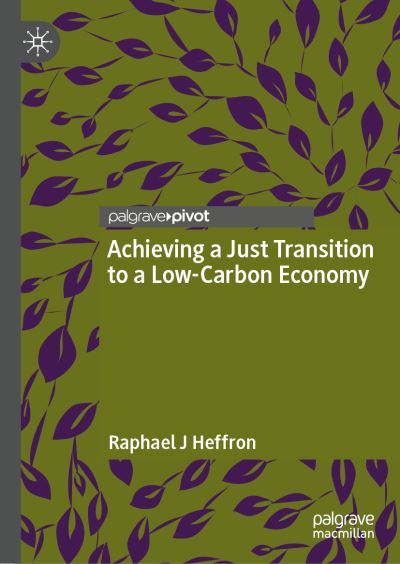 Cover for Raphael J Heffron · Achieving a Just Transition to a Low-Carbon Economy (Hardcover Book) [1st ed. 2021 edition] (2021)